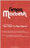 Too Tired To Play Games - By Simon Macbeth
