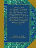 Lightning Rod Conference : report of the delegates from the following societies, viz. : Meteorological Society, Royal Institute of British Architects, ... Physical Society, co-opted members
