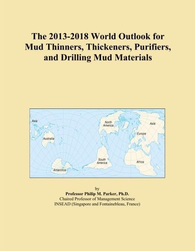 The 2013-2018 World Outlook for Mud Thinners, Thickeners, Purifiers, and Drilling Mud Materials