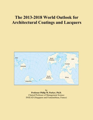 The 2013-2018 World Outlook for Architectural Coatings and Lacquers