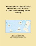The 2013-2018 World Outlook for Thermoset General Decorative General Metal Finishing Powder Coatings