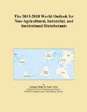The 2013-2018 World Outlook for Non-Agricultural, Industrial, and Institutional Disinfectants