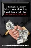 5 Simple Money Machines that Pay You Over and Over - After Doing the Work JUST ONE TIME!