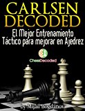Chess Tactics Magnus Carlsen Decoded (En EspaÃ±ol) - El Mejor Entrenamiento TÃ¡ctico para mejorar en Ajedrez (Chess Decoded) (Spanish Edition)