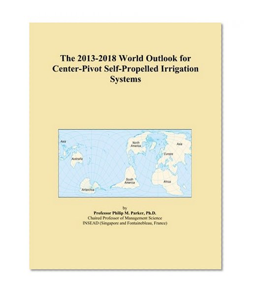 The 2013-2018 World Outlook for Center-Pivot Self-Propelled Irrigation Systems