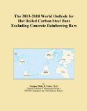 The 2013-2018 World Outlook for Hot Rolled Carbon Steel Bars Excluding Concrete Reinforcing Bars