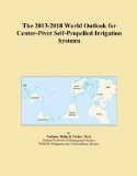 The 2013-2018 World Outlook for Center-Pivot Self-Propelled Irrigation Systems