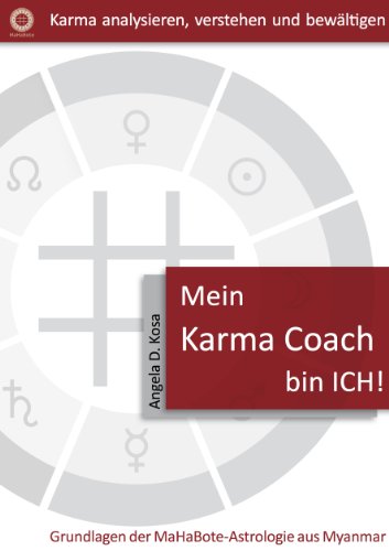 Mein Karma Coach bin ICH! (Grundlagen der MaHaBote-Astrologie aus Myanmar (Burma) 1) (German Edition)