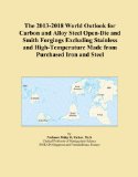 The 2013-2018 World Outlook for Carbon and Alloy Steel Open-Die and Smith Forgings Excluding Stainless and High-Temperature Made from Purchased Iron and Steel