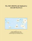 The 2013-2018 World Outlook for Aircraft Hardware