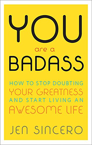 You Are a Badass®: How to Stop Doubting Your Greatness and Start Living an Awesome Life
