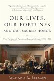 Our Lives, Our Fortunes and Our Sacred Honor: The Forging of American Independence, 1774-1776