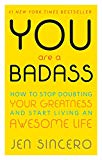 You Are a Badass®: How to Stop Doubting Your Greatness and Start Living an Awesome Life