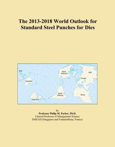 The 2013-2018 World Outlook for Standard Steel Punches for Dies