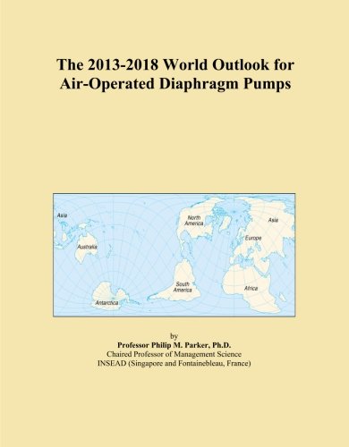 The 2013-2018 World Outlook for Air-Operated Diaphragm Pumps