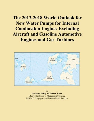 The 2013-2018 World Outlook for New Water Pumps for Internal Combustion Engines Excluding Aircraft and Gasoline Automotive Engines and Gas Turbines