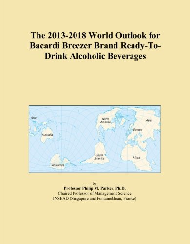 The 2013-2018 World Outlook for Bacardi Breezer Brand Ready-To-Drink Alcoholic Beverages