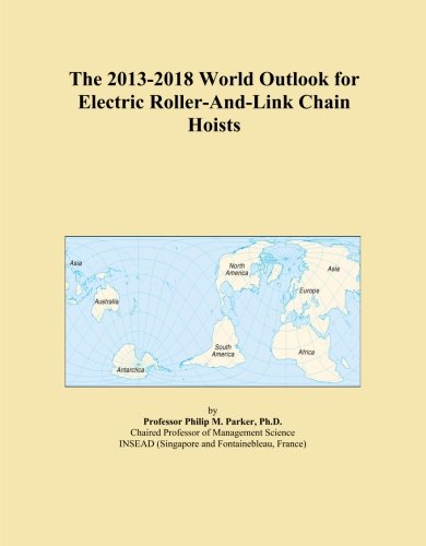 The 2013-2018 World Outlook for Electric Roller-And-Link Chain Hoists