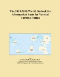 The 2013-2018 World Outlook for Aftermarket Parts for Vertical Turbine Pumps