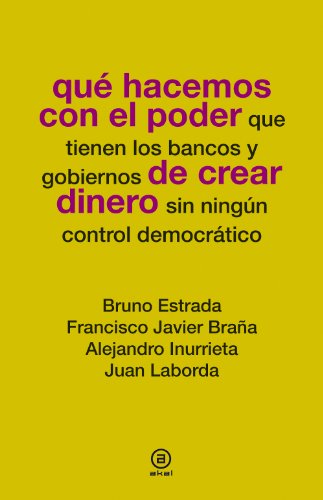 QuÃ© hacemos con el poder de crear dinero (Spanish Edition)