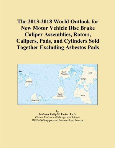 The 2013-2018 World Outlook for New Motor Vehicle Disc Brake Caliper Assemblies, Rotors, Calipers, Pads, and Cylinders Sold Together Excluding Asbestos Pads