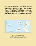 The 2013-2018 World Outlook for Mining, Industrial Locomotive, and Other Motive Power-Type Lead Acid Storage Batteries Larger Than BCI Dimensional Size Group 8D (1.5 Cubic Feet (.042 Cubic Meters))