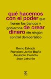 QuÃ© hacemos con el poder de crear dinero (Spanish Edition)