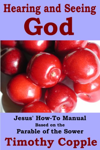 Hearing and Seeing God: Jesus' How-To Manual Based on the Parable of the Sower