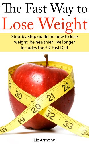 The Fast Way to Lose Weight - Get Thinner, Stay Healthy and Live Longer: Fasting is a Simple Way to Lose Weight Fast