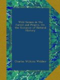 Wild Scenes in the Forest and Prairie, Or, the Romance of Natural History
