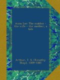 Anna Lee: The maiden - the wife - the mother, a tale