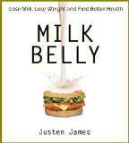 Milk Belly: Lose Milk, Lose Weight and Find Better Health (Dairy Free Diet To Lose Belly Fat Fast)