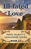Ill-Fated Love, Book 13 (Marti Talbott's Highlander Series)