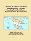 The 2013-2018 Outlook for Geared Electric Passenger Elevators Excluding Farm, Portable, and Residential Lifts in the United States