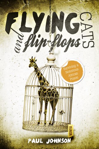 Flying Cats and Flip Flops. Surviving a Notorious African Prison