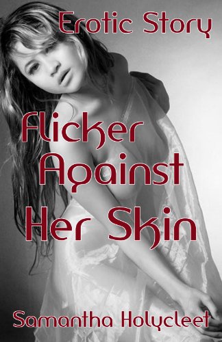 Flicker Against Her Skin: Erotic Story