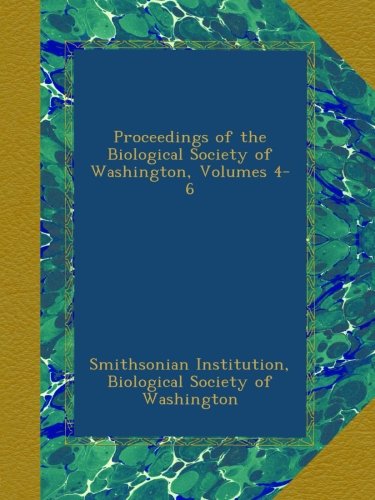 Proceedings of the Biological Society of Washington, Volumes 4-6