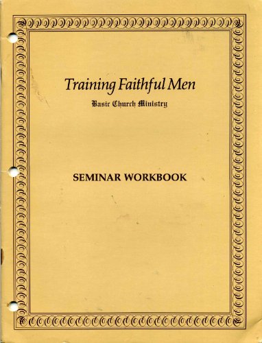 Training Faithful Men Basic Church Ministry Seminar Workbook