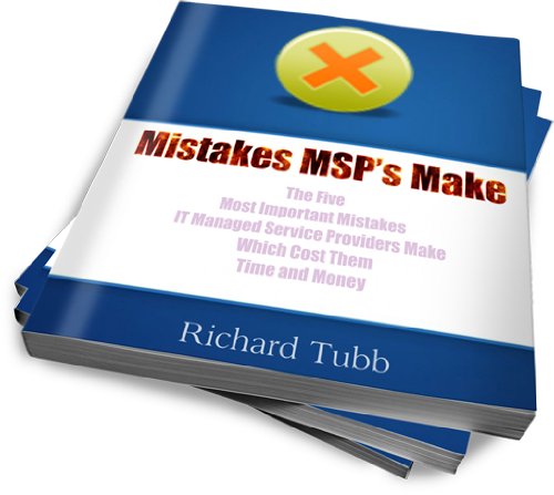 Mistakes MSP's Make - The Five Most Important Mistakes IT Managed Service Providers Make Which Cost Them Time and Money