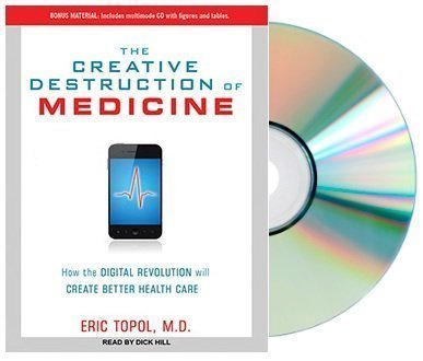 THE CREATIVE DESTRUCTION OF MEDICINE Audiobook {The Creative Destruction of Medicine}: How the Digital Revolution Will Create Better Health Care [Audiobook, CD, Unabridged] by Eric Topol