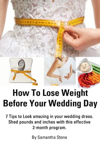 How To Lose Weight Before Your Wedding Day - 7 Tips to Look Amazing in Your Wedding Dress. Shed Pounds and Inches With This Effective 2-Month Program