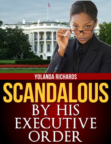 Scandalous: By His Executive Order (BWWM Interracial Romance) (Scandalous (Part 1))