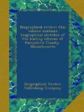 Biographical review; this volume contains biographical sketches of the leading citizens of Hampshire County, Massachusetts