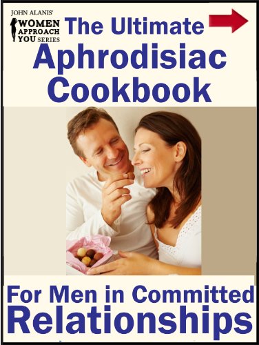 The Ultimate Aphrodisiac Cookbook: For Men in Committed Relationships
