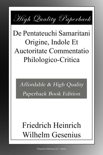 De Pentateuchi Samaritani Origine, Indole Et Auctoritate Commentatio Philologico-Critica (French Edition)