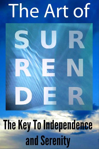 The Art of Surrender - The Golden Key to Serenity and True Independence