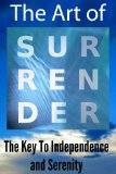 The Art of Surrender - The Golden Key to Serenity and True Independence