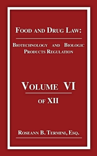 Biotechnology and Biologic Products Regulation (Food and Drug Law Book 6)