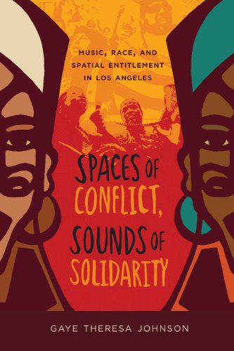Book Cover Spaces of Conflict, Sounds of Solidarity: Music, Race, and Spatial Entitlement in Los Angeles (American Crossroads Book 36)