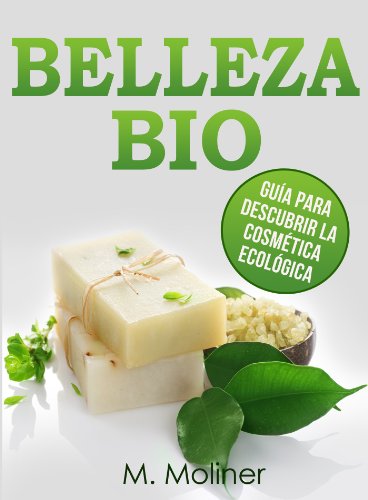 BELLEZA BIO: GuÃ­a para descubrir la cosmÃ©tica ecolÃ³gica (Spanish Edition)